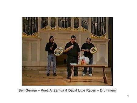 1 Ben George – Poet, Al Zantua & David Little Raven – Drummers.