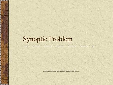Synoptic Problem. Definition Sun-optic (synoptic)—with one eye Confidence church saw differences and didn’t correct or try to harmonize them. What does.