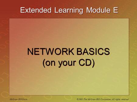 McGraw-Hill/Irwin ©2005 The McGraw-Hill Companies, All rights reserved Extended Learning Module E NETWORK BASICS (on your CD)