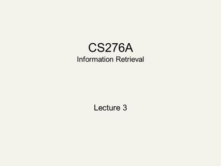 CS276A Information Retrieval Lecture 3. Recap: lecture 2 Stemming, tokenization etc. Faster postings merges Phrase queries.