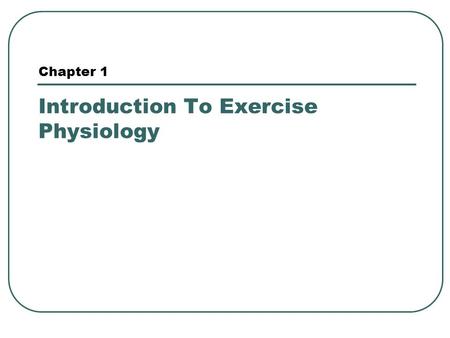Chapter 1 Introduction To Exercise Physiology. What is Physical Activity? Body movement produced by muscle action that increases energy expenditure. eg: