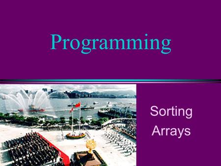 Programming Sorting Arrays. COMP102 Prog. Fundamentals. Sorting I/ Slide 2 Sorting l To arrange a set of items in sequence. l It is estimated that 25~50%