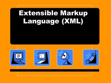 Extensible Markup Language (XML). Why XML? XML's set of tools allows developers to create web pages - and much more. XML allows developers to set standards.