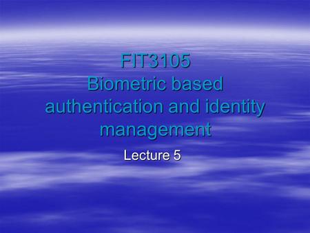 FIT3105 Biometric based authentication and identity management