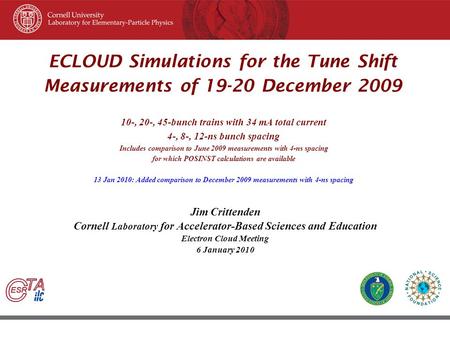 45 th ICFA Beam Dynamic Workshop June 8–12, 2009, Cornell University, Ithaca New York ECLOUD Simulations for the Tune Shift Measurements of 19-20 December.