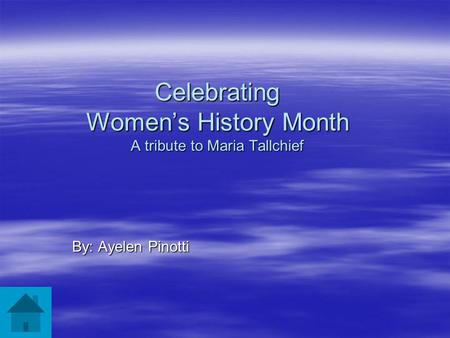 Celebrating Women’s History Month A tribute to Maria Tallchief By: Ayelen Pinotti.
