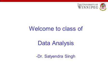 Welcome to class of Data Analysis -Dr. Satyendra Singh.
