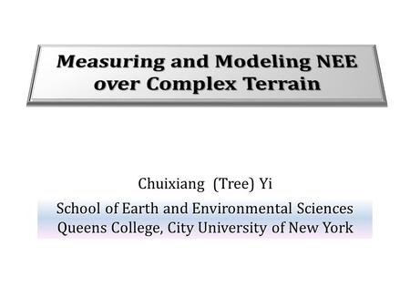 Chuixiang (Tree) Yi School of Earth and Environmental Sciences Queens College, City University of New York.