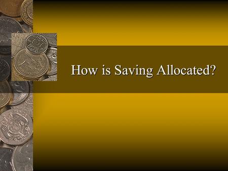 How is Saving Allocated?. Fred ThompsonFinancial Architecture2 Direct versus Indirect Financing Direct: Savers and borrowers link directly Indirect: An.