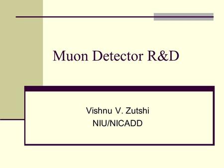 Muon Detector R&D Vishnu V. Zutshi NIU/NICADD. RPC based.