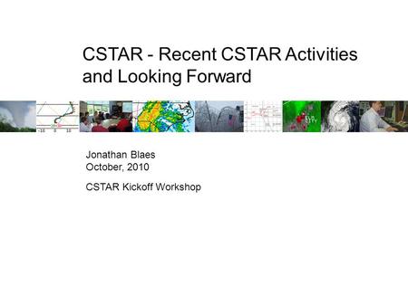 CSTAR - Recent CSTAR Activities and Looking Forward Jonathan Blaes October, 2010 CSTAR Kickoff Workshop.