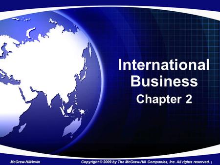 International Business Chapter 2 McGraw-Hill/Irwin Copyright © 2009 by The McGraw-Hill Companies, Inc. All rights reserved. 1.