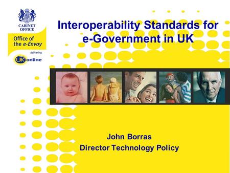 Www.e-envoy.gov.uk John Borras Director Technology Policy Interoperability Standards for e-Government in UK.
