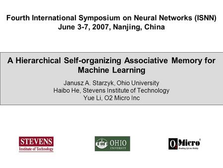 Fourth International Symposium on Neural Networks (ISNN) June 3-7, 2007, Nanjing, China A Hierarchical Self-organizing Associative Memory for Machine Learning.