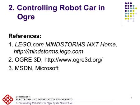 1 2. Controlling Robot Car in Ogre References: 1. LEGO.com MINDSTORMS NXT Home,  2. OGRE 3D,  3. MSDN,