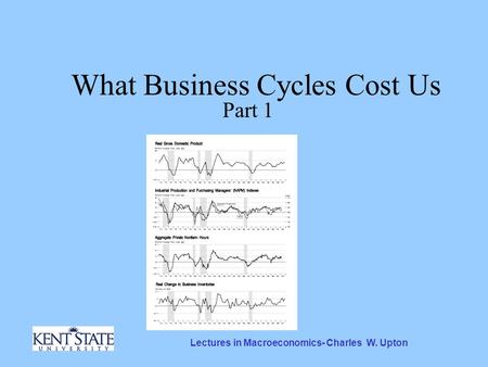 Lectures in Macroeconomics- Charles W. Upton What Business Cycles Cost Us Part 1.