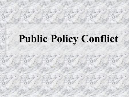 Public Policy Conflict. PUBLIC PARTICIPATION PUBLICPUBLIC INTERESTINTEREST Attorney General Independent/Accountable Judges, Prosecutors, Police Constitutional.