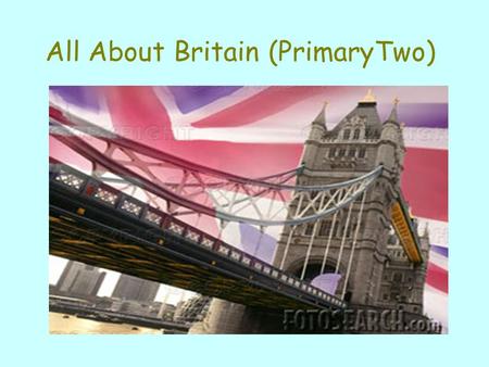 All About Britain (PrimaryTwo). Where is Britain?