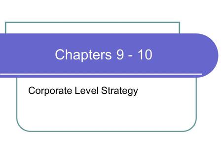 Chapters 9 - 10 Corporate Level Strategy Foods Quaker North America Quaker Oats Cap’n Crunch cereal Life cereal Quisp cereal King Vitaman cereal Mother’s.