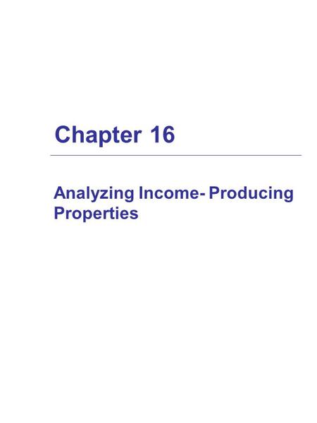Chapter 16 Analyzing Income- Producing Properties.