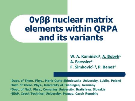 0νββ nuclear matrix elements within QRPA and its variants W. A. Kamiński 1, A. Bobyk 1 A. Faessler 2 F. Šimkovic 2,3, P. Bene š 4 1 Dept. of Theor. Phys.,