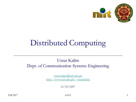 Fall 2007cs4251 Distributed Computing Umar Kalim Dept. of Communication Systems Engineering  31/10/2007.
