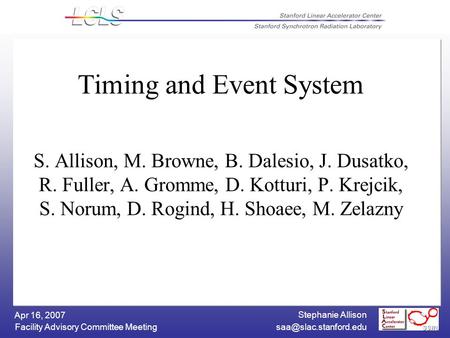 Stephanie Allison Facility Advisory Committee Meeting Apr 16, 2007 Timing and Event System S. Allison, M. Browne, B. Dalesio, J.