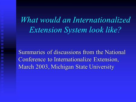 What would an Internationalized Extension System look like? Summaries of discussions from the National Conference to Internationalize Extension, March.