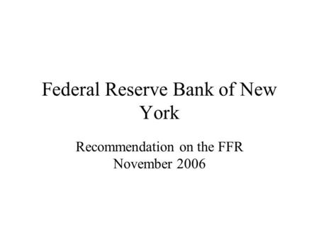 Federal Reserve Bank of New York Recommendation on the FFR November 2006.