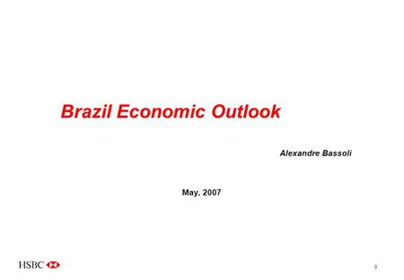 0 Brazil Economic Outlook Alexandre Bassoli May, 2007.
