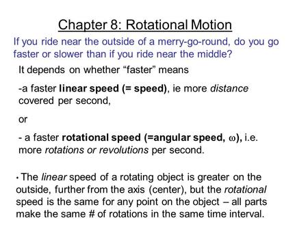Chapter 8: Rotational Motion If you ride near the outside of a merry-go-round, do you go faster or slower than if you ride near the middle? It depends.