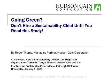 Going Green? Don’t Hire a Sustainability Chief Until You Read this Study! By Roger Thorne, Managing Partner, Hudson Gain Corporation At the event: How.