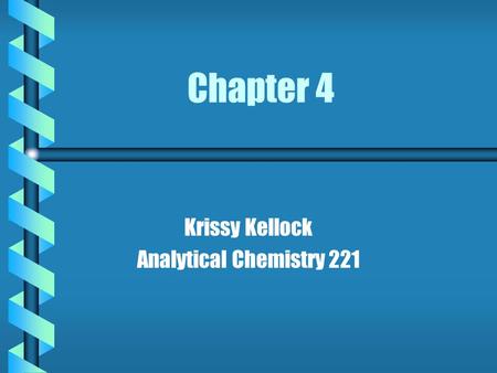 Chapter 4 Krissy Kellock Analytical Chemistry 221.