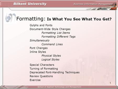 1 Formatting: Is What You See What You Get? Gylphs and Fonts Document-Wide Style Changes Formatting List Items Formatting Different Tags Simultaneously.