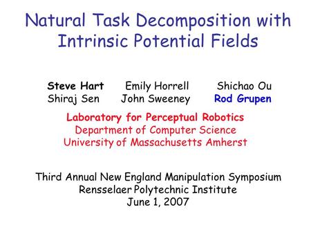 Laboratory for Perceptual Robotics Department of Computer Science University of Massachusetts Amherst Natural Task Decomposition with Intrinsic Potential.