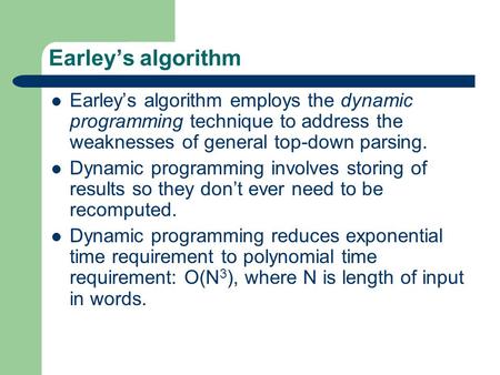 Earley’s algorithm Earley’s algorithm employs the dynamic programming technique to address the weaknesses of general top-down parsing. Dynamic programming.