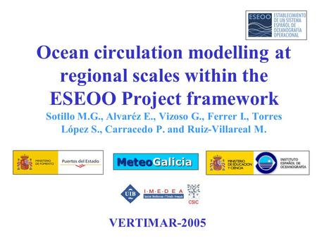 Ocean circulation modelling at regional scales within the ESEOO Project framework Sotillo M.G., Alvaréz E., Vizoso G., Ferrer I., Torres López S., Carracedo.