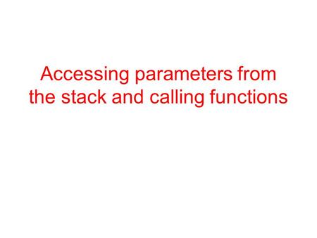 Accessing parameters from the stack and calling functions.