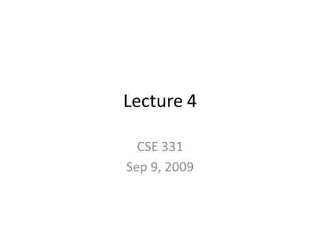 Lecture 4 CSE 331 Sep 9, 2009. Blog posts for lectures Starts from today See Sep 8 post on the blog.