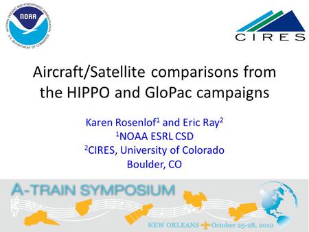 Aircraft/Satellite comparisons from the HIPPO and GloPac campaigns Karen Rosenlof 1 and Eric Ray 2 1 NOAA ESRL CSD 2 CIRES, University of Colorado Boulder,