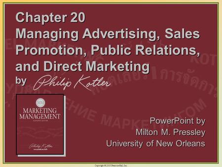 Chapter 20 Managing Advertising, Sales Promotion, Public Relations, and Direct Marketing by PowerPoint by Milton M. Pressley University of New Orleans.