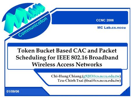 1 Token Bucket Based CAC and Packet Scheduling for IEEE 802.16 Broadband Wireless Access Networks Chi-Hung Chiang