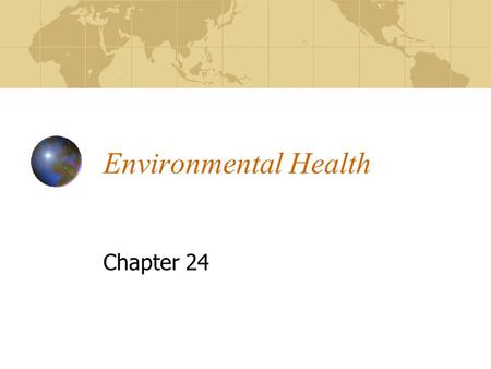 Environmental Health Chapter 24. 2 Environmental Health Planet supplies us with: food, water, air, and everything that sustains our life. Encompassing.