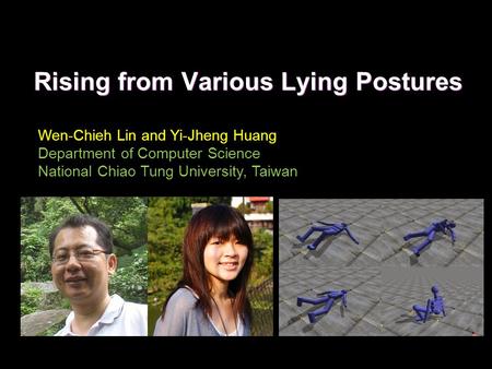 Rising from Various Lying Postures Wen-Chieh Lin and Yi-Jheng Huang Department of Computer Science National Chiao Tung University, Taiwan.