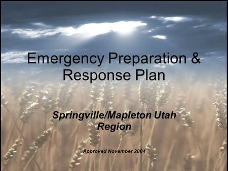 Emergency Preparation & Response Plan Springville/Mapleton Utah Region Approved November 2004.