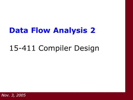 Data Flow Analysis 2 15-411 Compiler Design Nov. 3, 2005.