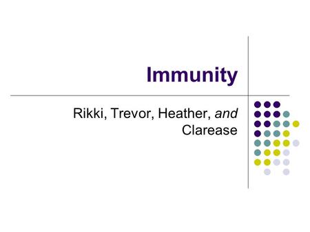 Immunity Rikki, Trevor, Heather, and Clarease. The Importance of Cell Surfaces Human immune system recognizes foreign surfaces Microorganisms bacteria,