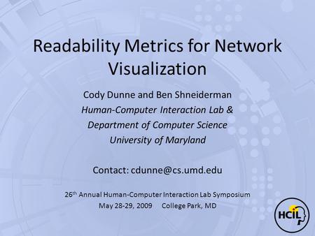 Readability Metrics for Network Visualization Cody Dunne and Ben Shneiderman Human-Computer Interaction Lab & Department of Computer Science University.