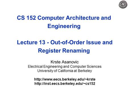 CS 152 Computer Architecture and Engineering Lecture 13 - Out-of-Order Issue and Register Renaming Krste Asanovic Electrical Engineering and Computer Sciences.