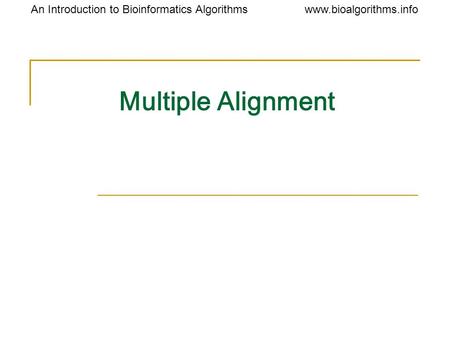 Www.bioalgorithms.infoAn Introduction to Bioinformatics Algorithms Multiple Alignment.